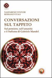 Conversazioni sul tappeto. Sul pensiero, sull'umanità e il Sufismo di Gabriele Mandel - Nazzareno Venturi, Rossano Vitali - Libro Tipheret 2013, Maqamat | Libraccio.it