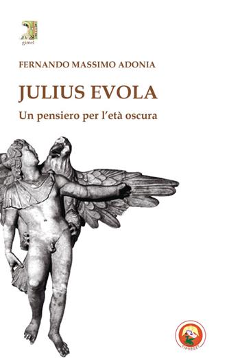 Julius Evola. Un pensiero per l'età oscura - Fernando M. Adonia - Libro Tipheret 2014, Gimel | Libraccio.it