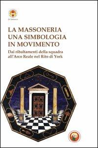 Massoneria. Una simbologia in movimento dai ribaltamenti della squadra all'arco reale nel rito di York  - Libro Tipheret 2013, De Lantaarn | Libraccio.it
