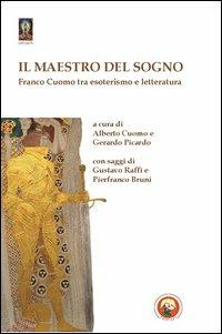 Il maestro del sogno. Tra esoterismo e letteratura - Franco Cuomo - Libro Tipheret 2012, Netzach | Libraccio.it