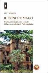 Il principe mago. Storie autenticamente vissute di Raniero Alliata di Pietratagliata