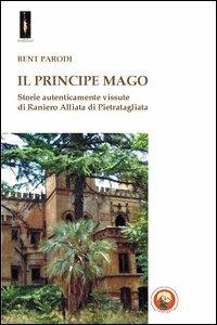 Il principe mago. Storie autenticamente vissute di Raniero Alliata di Pietratagliata - Bent Parodi - Libro Tipheret 2013, Malkhut | Libraccio.it