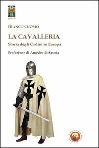 La cavalleria. Storia degli ordini in Europa - Franco Cuomo - Libro Tipheret 2013, Geburah | Libraccio.it
