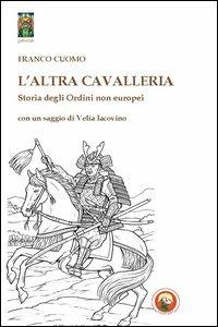 L'altra cavallerie. Storia degli ordini non europei - Franco Cuomo - Libro Tipheret 2013, Geburah | Libraccio.it