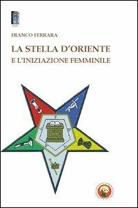 La stella d'oriente e l'iniziazione femminile - Franco Ferrara - Libro Tipheret 2013, Beth | Libraccio.it