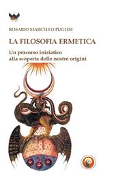 La filosofia ermetica. Un percorso iniziatico alla scoperta delle nostre origini