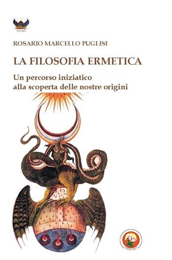 La filosofia ermetica. Un percorso iniziatico alla scoperta delle nostre origini - Rosario Marcello Puglisi - Libro Tipheret 2013, Binah | Libraccio.it