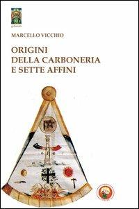 Origini della carboneria e sette affini - Marcello Vicchio - Libro Tipheret 2013, Geburah | Libraccio.it