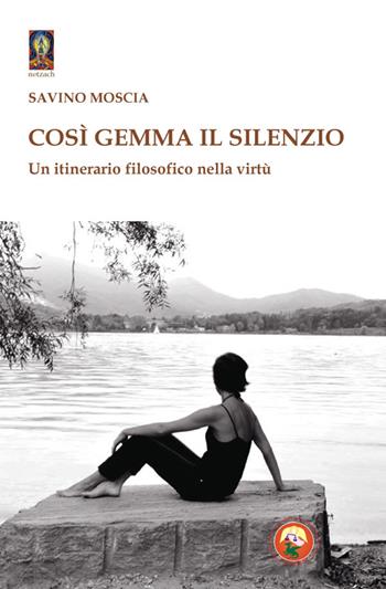 Così gemma il silenzio. Un itinerario filosofico nella virtù - Savino Moscia - Libro Tipheret 2014, Hod | Libraccio.it