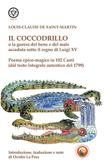 Il coccodrillo o la guerra del bene e del male accaduta sotto il regno di Luigi XV - Louis-Claude de Saint-Martin - Libro Tipheret 2014, Lamed | Libraccio.it