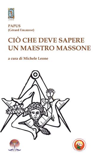 Ciò che deve sapere un maestro massone - Papus - Libro Tipheret 2014, Yesod | Libraccio.it