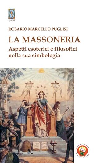 La massoneria. Aspetti esoterici e filosofici nella sua simbologia - Rosario Marcello Puglisi - Libro Tipheret 2014, Yesod | Libraccio.it