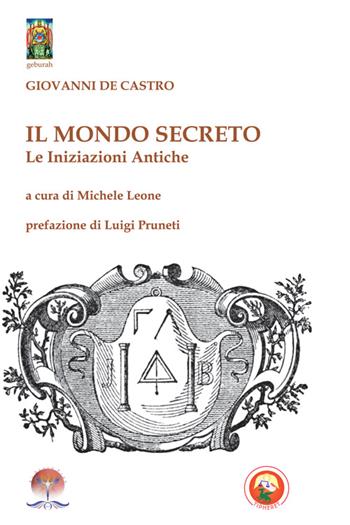 Il mondo secreto. Le iniziazioni antiche - Giovanni De Castro - Libro Tipheret 2014, Geburah | Libraccio.it