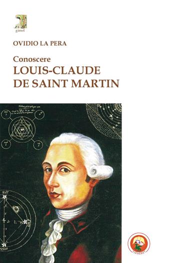Conoscere Louis-Claude de Saint Martin - Ovidio La Pera - Libro Tipheret 2014, Gimel | Libraccio.it