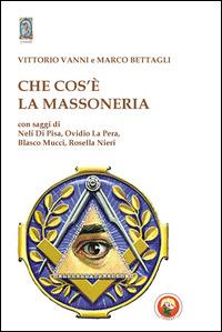 Che cos'è la massoneria - Vittorio Vanni, Marco Bettagli - Libro Tipheret 2014, Yesod | Libraccio.it