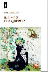 Il bimbo e la quercia - Bert D'Arragon - Libro Tipheret 2014, Malkhut | Libraccio.it