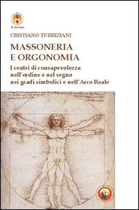 Massoneria e orgonomia. I centri di consapevolezza nell'ordine e nel segno nei gradi simbolici e nell'Arco Reale - Cristiano Turriziani - Libro Tipheret 2014, De Lantaarn | Libraccio.it