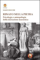 Rinato dalla pietra. Psicologia e antropologia della iniziazione massonica