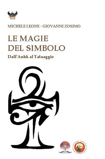 Le magie del simbolo. Dall'anhk al tatuaggio - Michele Leone, Giovanni Zosimo - Libro Tipheret 2015, Binah | Libraccio.it