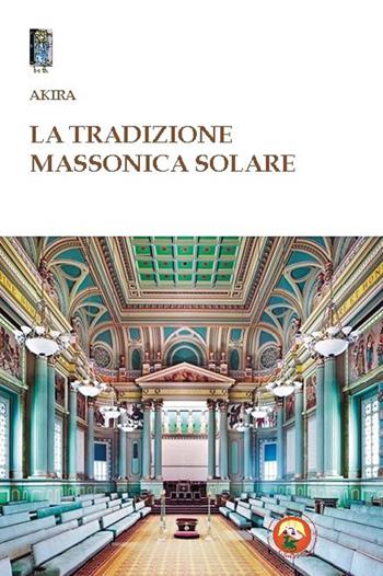 La tradizione massonica solare - Akira - Libro Tipheret 2015, Beth | Libraccio.it