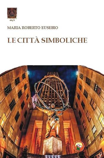 Le città simboliche - Roberto Maria Eusebio - Libro Tipheret 2015, Aleph | Libraccio.it