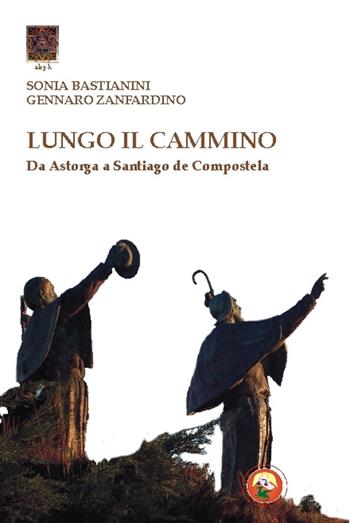 Lungo il cammino. Da Astorga a Santiago de Compostela - Sonia Bastianini, Gennaro Zanfardino - Libro Tipheret 2015, Aleph | Libraccio.it