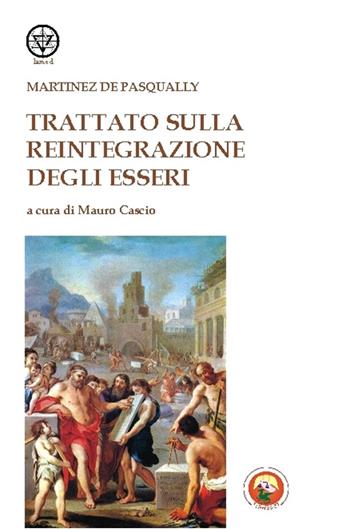 Trattato della reintegrazione degli esseri - Jacques Martínès de Pasqually - Libro Tipheret 2015, Lamed | Libraccio.it