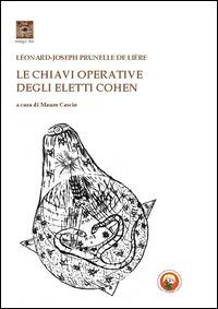 Le chiavi operative degli eletti Cohen - Léonard-Joseph Prunelle de Lière - Libro Tipheret 2015, Lamed | Libraccio.it