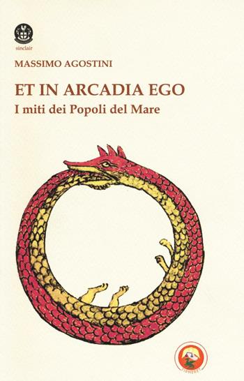 Et in Arcadia ego. I miti dei popoli del mare - Massimo Agostini - Libro Tipheret 2017, Sinclair | Libraccio.it