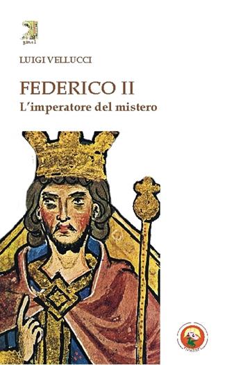 Federico II. L'imperatore del mistero - Luigi Vellucci - Libro Tipheret 2016, Gimel | Libraccio.it