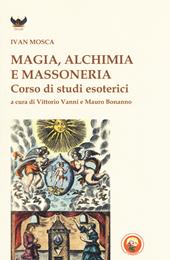 Magia, alchimia e massoneria. Corso di studi esoterici