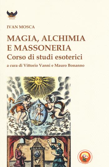 Magia, alchimia e massoneria. Corso di studi esoterici - Ivan Mosca - Libro Tipheret 2018, Binah | Libraccio.it
