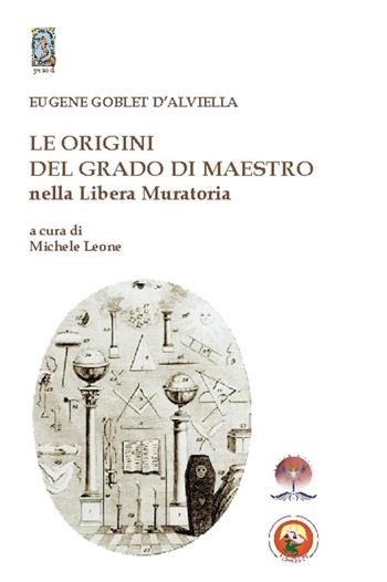 Le origini del grado di Maestro nella Libera Muratoria - Eugenio D'Alviella Globet - Libro Tipheret 2016, Yesod | Libraccio.it