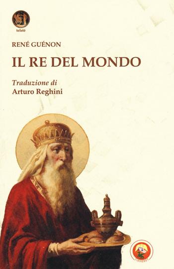 Il re del mondo - René Guénon - Libro Tipheret 2016, Teletè | Libraccio.it