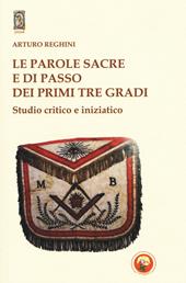 Le parole sacre e di passo dei primi tre gradi. Studio critico e iniziatico