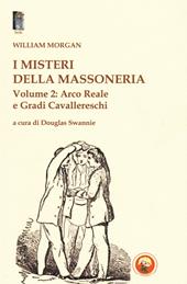 I misteri della massoneria. Vol. 2: Arco reale e gradi cavallereschi