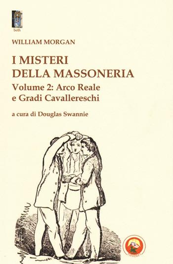 I misteri della massoneria. Vol. 2: Arco reale e gradi cavallereschi - William Morgan - Libro Tipheret 2016, Beth | Libraccio.it