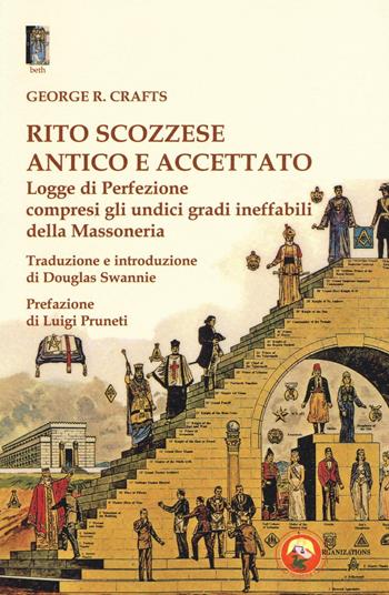 Rito scozzese antico e accettato. Logge di perfezione compresi gli undici gradi ineffabili della Massoneria - George R. Crafts - Libro Tipheret 2016, Beth | Libraccio.it