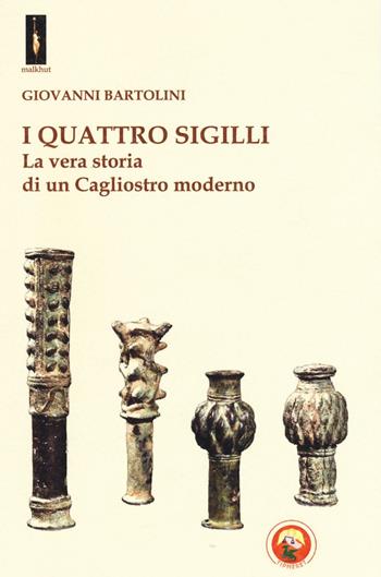I quattro sigilli. La vera storia di un Cagliostro moderno - Giovanni Bartolini - Libro Tipheret 2016, Malkhut | Libraccio.it