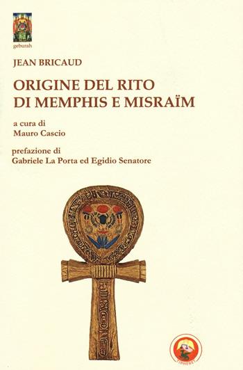 Origine del rito di Memphis e Misraïm - Jean Bricaud - Libro Tipheret 2016, Geburah | Libraccio.it