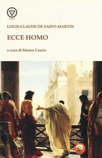 Ecce homo - Louis-Claude de Saint-Martin - Libro Tipheret 2016, Lamed | Libraccio.it