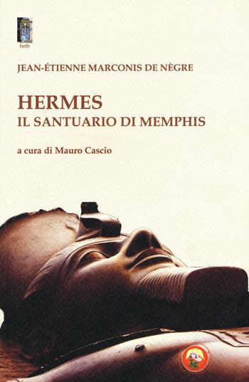 Hermes il santuario di Memphis - Jacques-Étienne Marconis de Négre - Libro Tipheret 2017, Beth | Libraccio.it