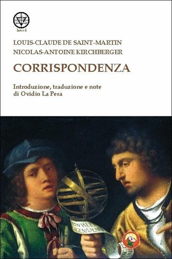 Corrispondenza - Louis-Claude de Saint-Martin, Nicolas-Antoine Kirchberger - Libro Tipheret 2017, Lamed | Libraccio.it