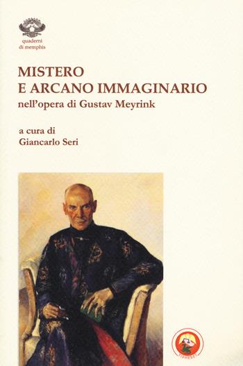 Mistero e arcano immaginario nell'opera di Gustav Meyrink  - Libro Tipheret 2017, Quaderni di Memphis | Libraccio.it