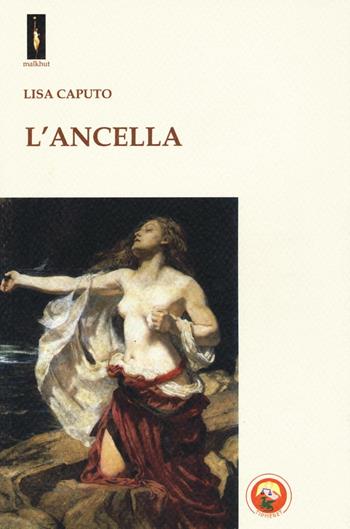 L'ancella - Lisa Caputo - Libro Tipheret 2016, Malkhut | Libraccio.it