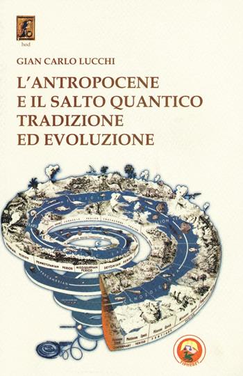 L'antropocene e il salto quantico. Tradizione ed evoluzione - Gian Carlo Lucchi - Libro Tipheret 2016, Hod | Libraccio.it