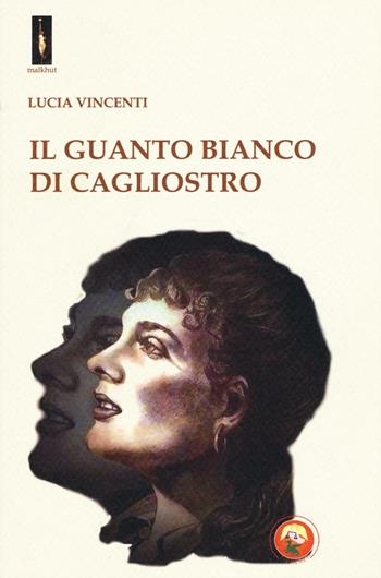 Il guanto bianco di Cagliostro - Lucia Vincenti - Libro Tipheret 2017, Malkhut | Libraccio.it