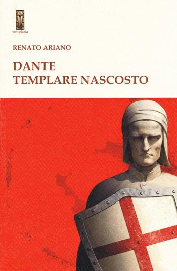 Dante templare nascosto - Renato Ariano - Libro Tipheret 2017, Templaria | Libraccio.it