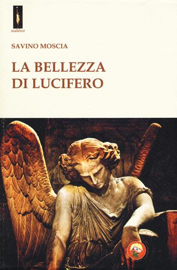 La bellezza di Lucifero - Savino Moscia - Libro Tipheret 2017, Malkhut | Libraccio.it
