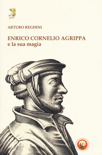 Enrico Cornelio Agrippa e la sua magia - Arturo Reghini - Libro Tipheret 2017, Gimel | Libraccio.it